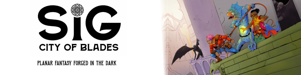 Sig: City of Blades. Planar Fantasy Forged in the Dark