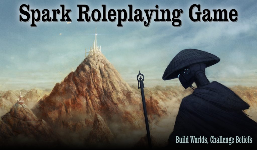 Spark Roleplaying Game: Build Worlds, Challenge Beliefs